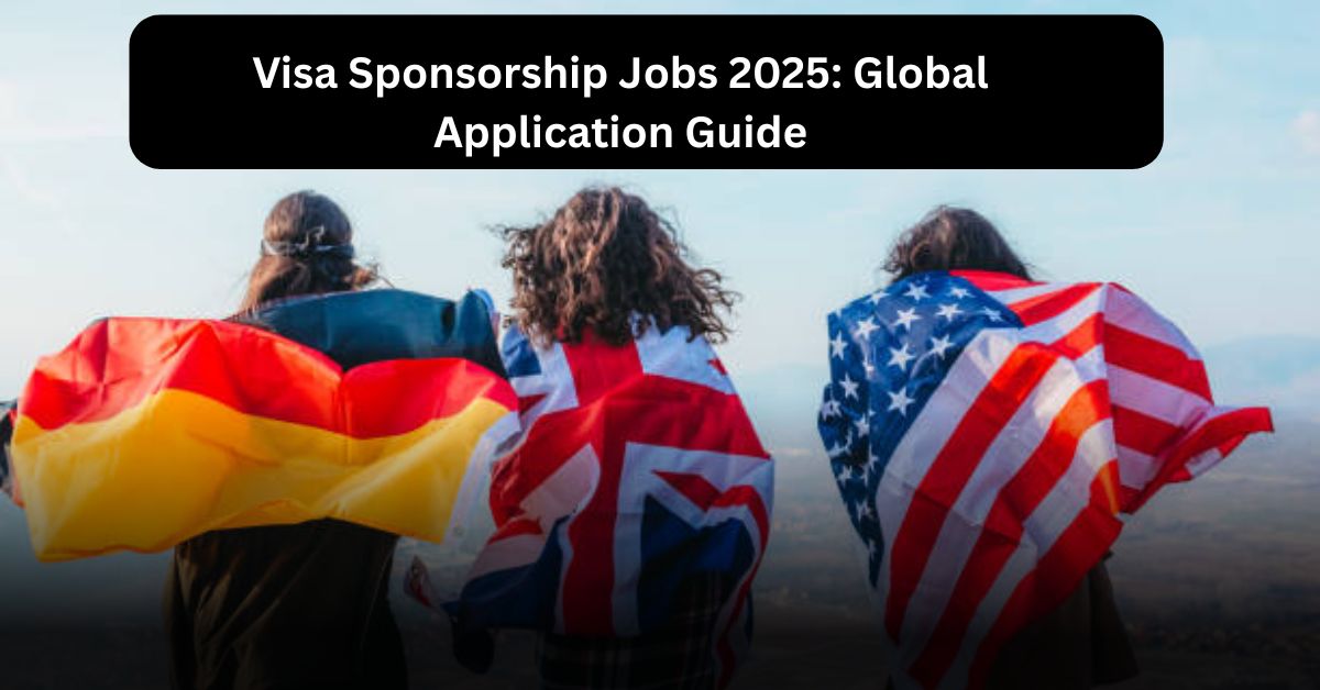 Legal Visa Sponsorship Jobs 2025: Global Application Guide