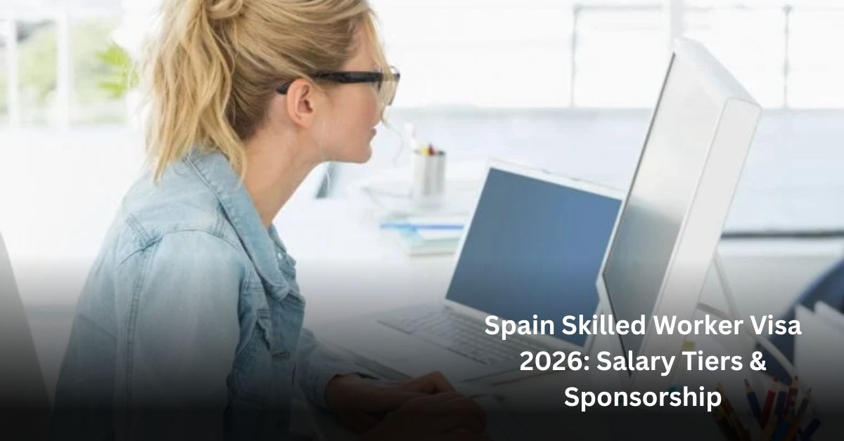 Spain Skilled Worker Visa 2026: Salary Tiers & Sponsorship