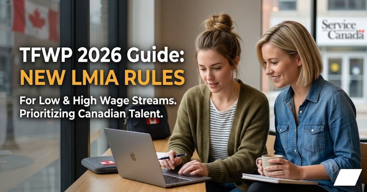 TFWP 2026 Guide: New LMIA Rules for Low & High Wage Streams